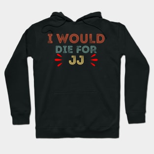 I Would Die For JJ Hoodie